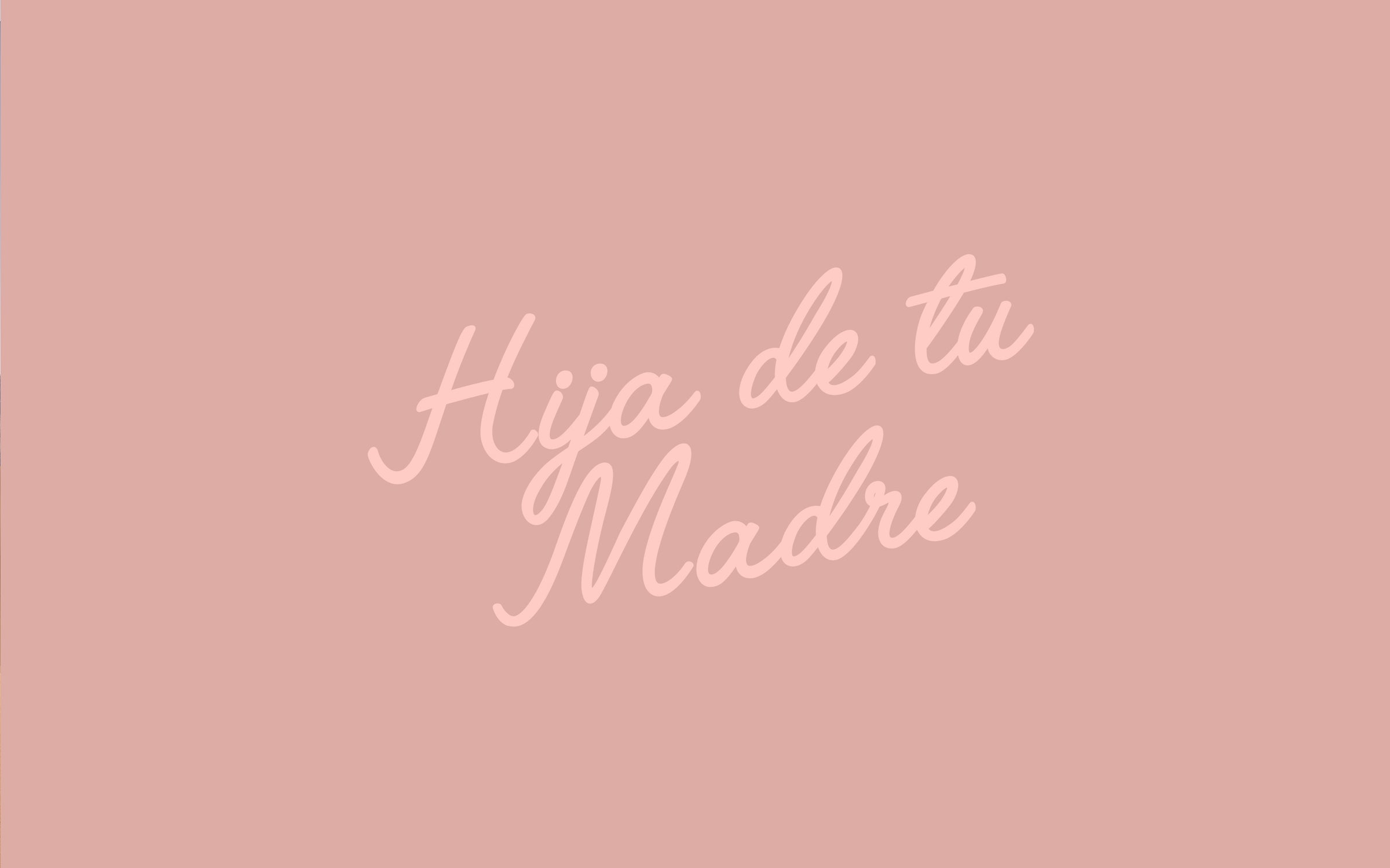 HIJA DE TU MADRE FREE WALLPAPER – Hija De Tu Madre